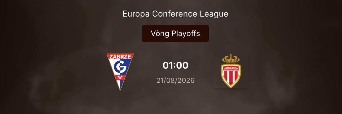 Soi tỷ lệ kèo: Gornik Zabrze vs Monaco 1h ngày 21/8/2026 59 Soi tỷ lệ kèo: Gornik Zabrze vs Monaco 1h ngày 21/8/2026